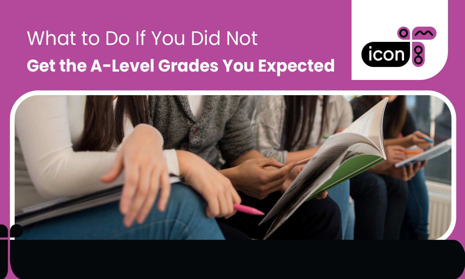 After A-Levels: What to Do If You Didn't Get the Grades That You Want